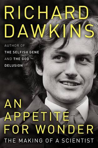 An Appetite for Wonder: The Making of a Scientist Richard Dawkins ...