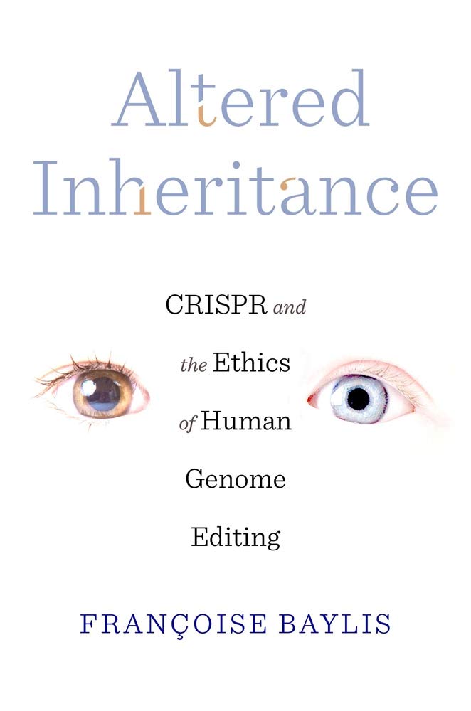 Altered Inheritance – CRISPR and the Ethics of Human Genome Editing by ...