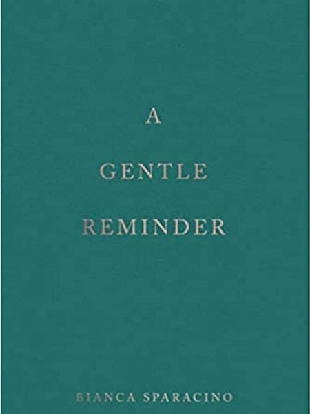 A Gentle Reminder Book by Bianca Sparacino