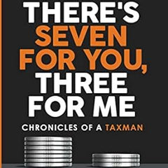 There's Seven for You, Three for Me: Chronicles of a Taxman Book by Ajay Mankotia