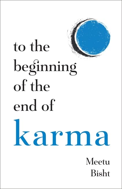 To the Beginning of the End of Karma by Meetu Bisht
