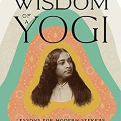 Wisdom of a Yogi: Lessons for Modern Seekers from Autobiography of a Yogi Book by Rizwan Virk