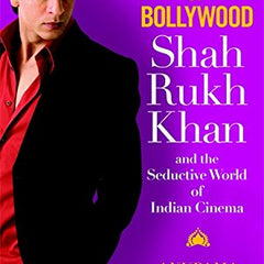 King of Bollywood: Shah Rukh Khan and the Seductive World of Indian Cinema