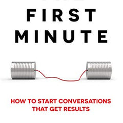 The First Minute: How to Start Conversations that Get Results Book by Chris Fenning