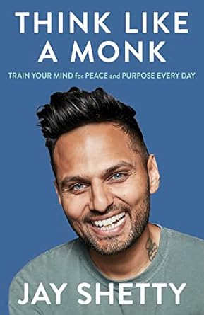 Think Like a Monk: Train Your Mind for Peace and Purpose Every Day Book by Jay Shetty