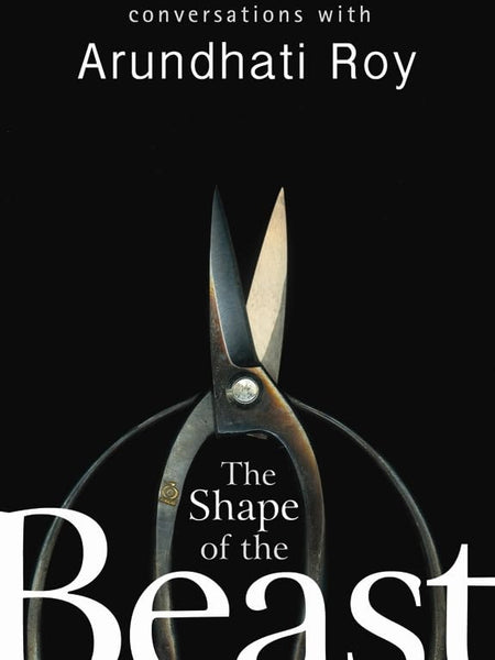 The Shape Of The Beast by Arundhati Roy