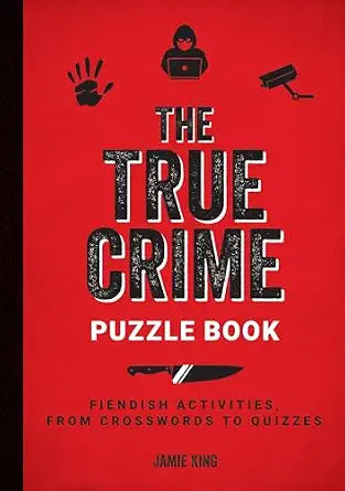 The True Crime Puzzle Book – Jamie King | Crime Trivia, Crosswords & Logic Puzzles (Paperback)