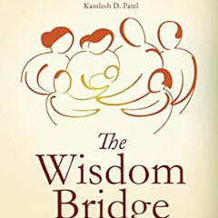 The Wisdom Bridge Book by KAMLESH D. PATEL