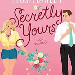 Secretly Yours: A Novel Novel by Tessa Bailey