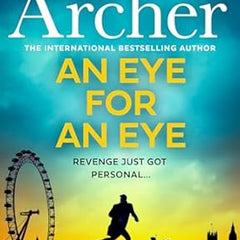 An Eye for an Eye: A man on death row. A daring escape plan. Jump into the ultimate race against time in this gripping thriller from the master storyteller and Sunday Times bestselling author by Jeffrey Archer