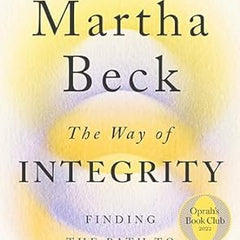 THE WAY OF INTEGRITY: FINDING A PATH TO YOUR TRUE SELF