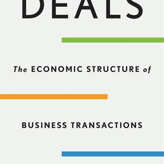 Deals : The Economic Structure of Business Transactions by Michael Klausne and Guhan Subramanian