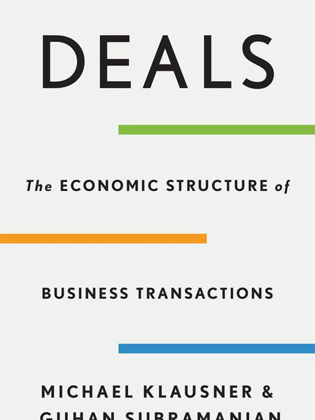 Deals : The Economic Structure of Business Transactions by Michael Klausne and Guhan Subramanian