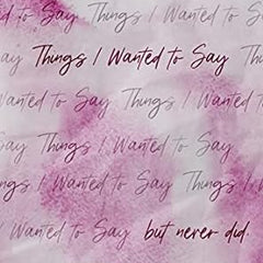 Things I Wanted to Say (But Never Did) Book by Monica Murphy