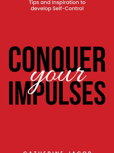 Conquer Your Impulses by Catherine Jacob
