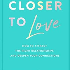 Closer to Love: How to Attract the Right Relationships and Deepen Your Connections Book by Vex King