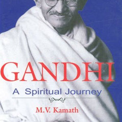 Gandhi: A Spiritual Journey by M. V. Kamath