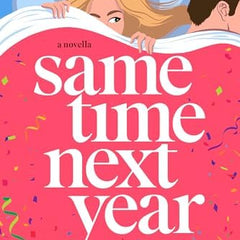 Same Time Next Year: A Novella by Tessa Bailey