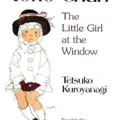Totto-Chan: The Little Girl at the Window by Tetsuko Kuroyanagi