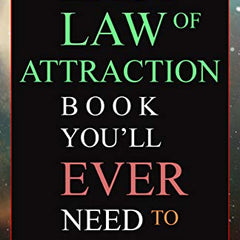 The Last Law of Attraction Book You'll Ever Need to Read: The Key to Finally Tapping Into the Universe and Manifesting Your Desires Book by Andrew Kap
