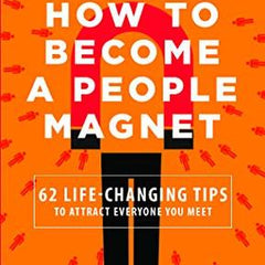 How to Become a People Magnet: 62 Simple Strategies to Build Powerful Relationships and Positively Impact the Lives of Everyone You Get in Touch with Book by Marc Reklau