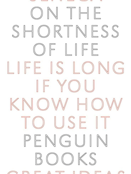 Great Ideas 1 : On The Shortness Of Life by Seneca