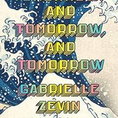 Tomorrow, and Tomorrow, and Tomorrow Novel by Gabrielle Zevin