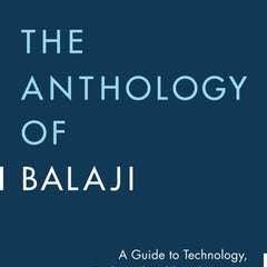 The Anthology of Balaji: A Guide to Technology, Truth, and Building the Future by Eric Jorgenson, Balaji Srinivasan