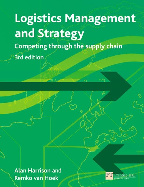 Logistics Management and Strategy: Competing Through The Supply Chain by Alan Harrison and Remko Van Hoek