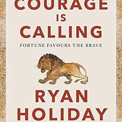 Courage Is Calling: Fortune Favors The Brave Book By Ryan Holiday