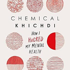 Chemical Khichdi: How I Hack My Mental Health - A Transformative Guide to Wellness and Resilience