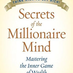 Secrets of the Millionaire Mind: Mastering the Inner Game of Wealth Book by T. Harv Eker