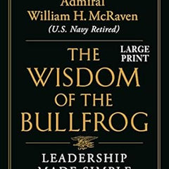 Wisdom of the Bullfrog by Admiral William H. McRaven