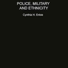 Police, Military and Ethnicity: Foundations of State Power | by Cynthia Enloe