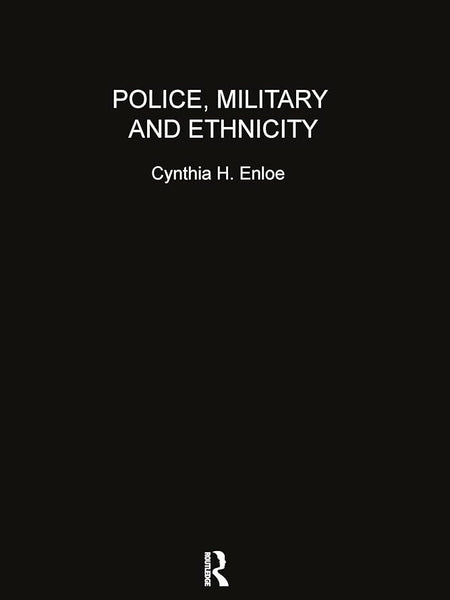 Police, Military and Ethnicity: Foundations of State Power | by Cynthia Enloe