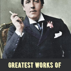 Greatest Works of Oscar Wilde by Oscar Wilde