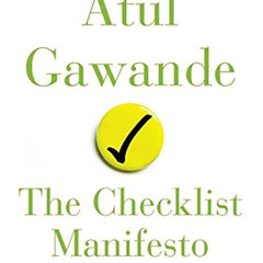 The Checklist Manifesto: How to Get Things Right by Atul Gawande