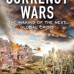 Currency Wars: The Making of the Next Global Crisis Book by James Rickards