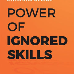 Power of Ignored Skills : Change the way you think and decide  Manoj Tripathi