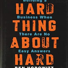 Hard Thing About Hard Things By Ben Horowitz
