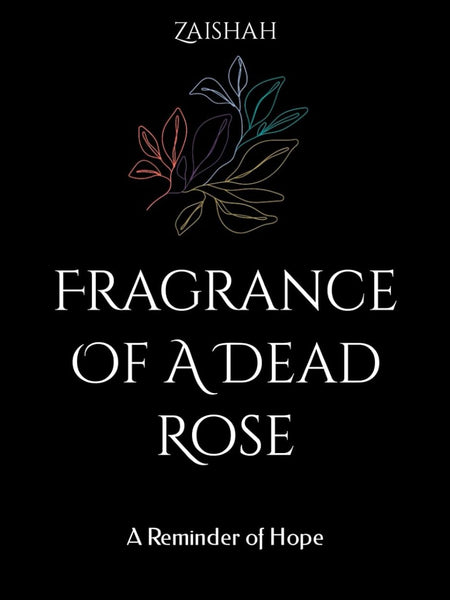 Fragrance Of A Dead Rose: A Reminder of Hope by Zaishah