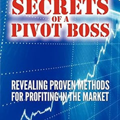 Secrets of a Pivot Boss: Revealing Proven Methods for Profiting in the Market Book by Franklin O. Ochoa