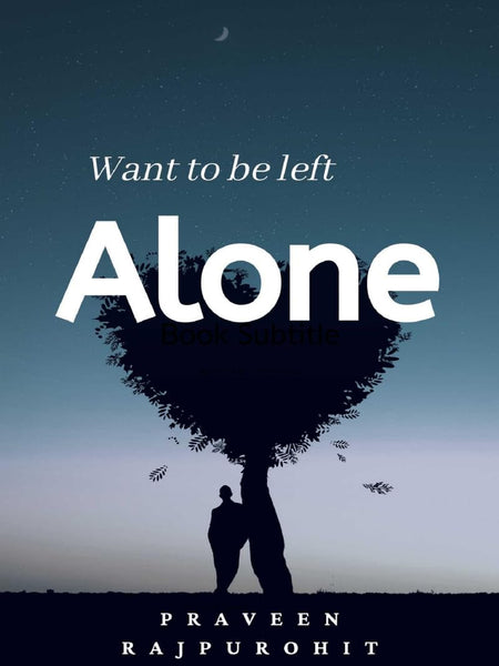 Want To Be Left Alone! by Praveen Rajpurohit
