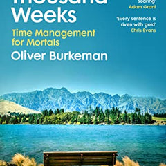 Four Thousand Weeks by Oliver Burkeman