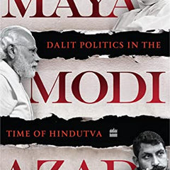 Maya, Modi, Azad  Dalit Politics in the Time of Hindutva