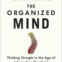 The Organized Mind: Thinking Straight in the Age of Information Overload [Paperback] Daniel J Levitin by Daniel J Levitin
