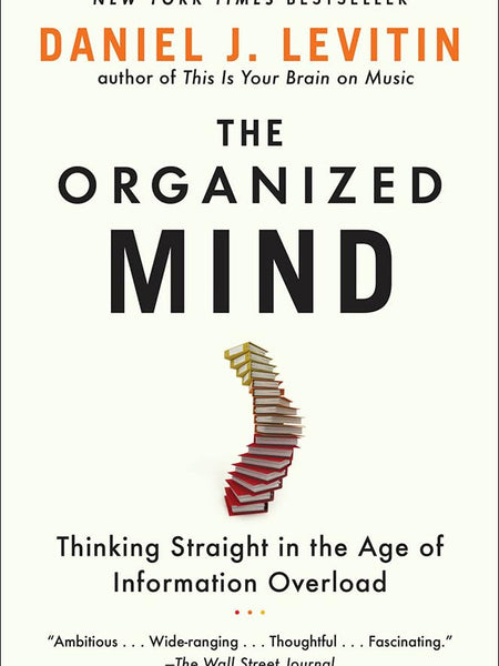 The Organized Mind: Thinking Straight in the Age of Information Overload [Paperback] Daniel J Levitin by Daniel J Levitin