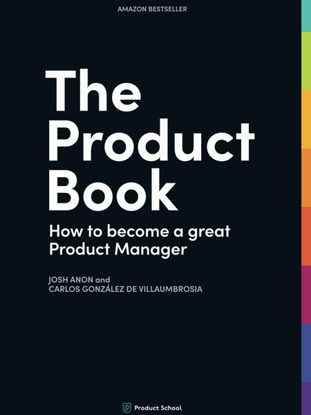 The Product Book: How to Become a Great Product Manager by Product School (Author), Josh Anon (Author)