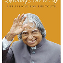 Learning How to Fly: Life Lessons for the Youth by A. P. J. Kalam