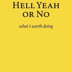 Hell Yeah or No: what's worth doing by Derek Sivers